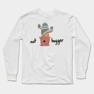 Not a Hugger Cactus Long Sleeve T-Shirt